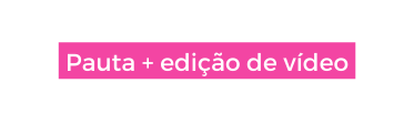 Pauta edição de vídeo